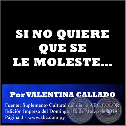 SI NO QUIERE QUE SE LE MOLESTE… - Por VALENTINA CALLADO -  Domingo, 10 de Marzo de 2019